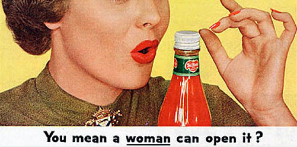 50s graphic of women oeping bottle of sauce  with words "you mean a women can open it?"